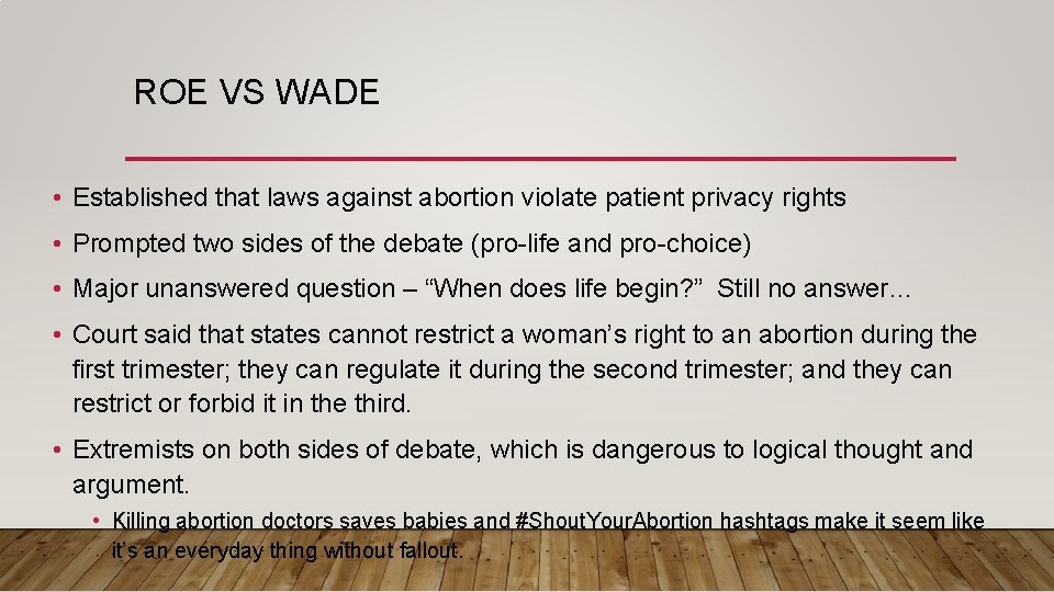 ROE VS WADE • Established that laws against abortion violate patient privacy rights •