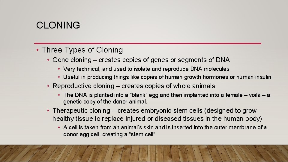 CLONING • Three Types of Cloning • Gene cloning – creates copies of genes