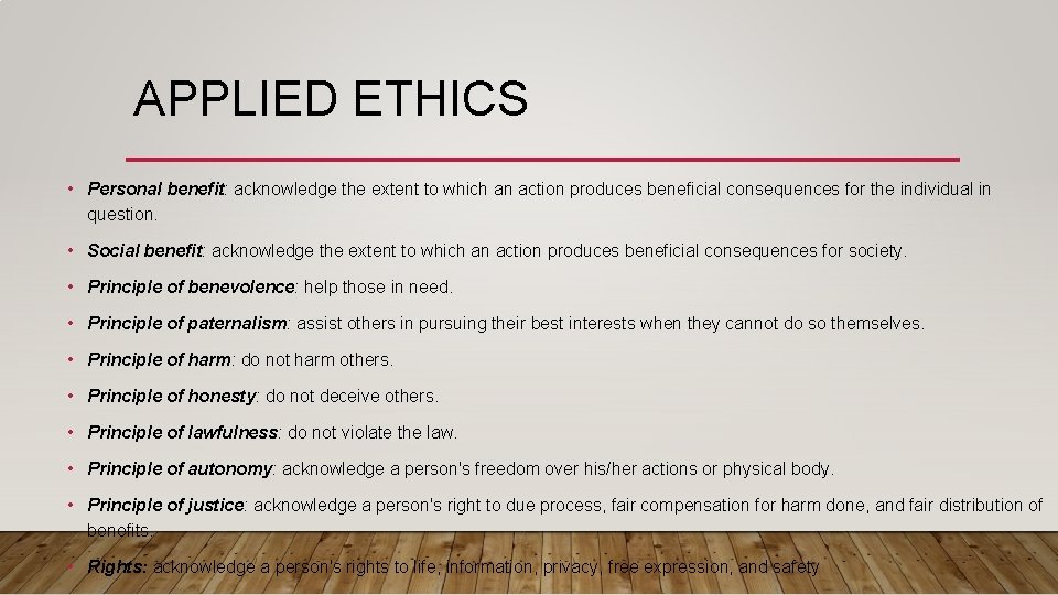 APPLIED ETHICS • Personal benefit: acknowledge the extent to which an action produces beneficial