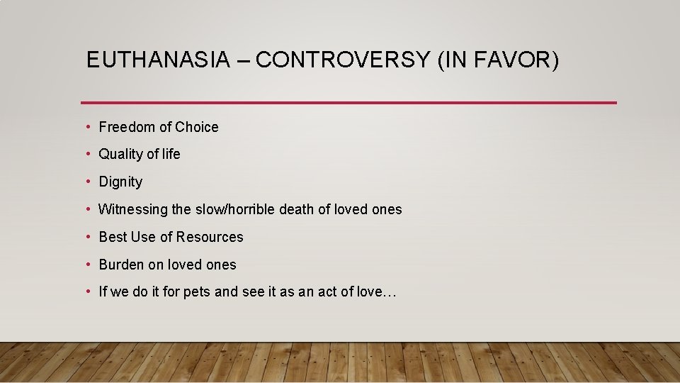 EUTHANASIA – CONTROVERSY (IN FAVOR) • Freedom of Choice • Quality of life •