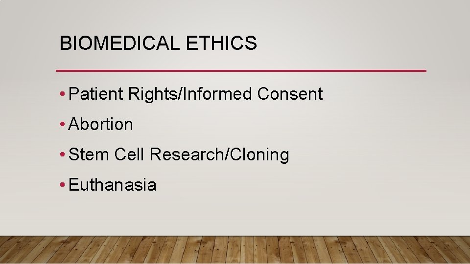 BIOMEDICAL ETHICS • Patient Rights/Informed Consent • Abortion • Stem Cell Research/Cloning • Euthanasia