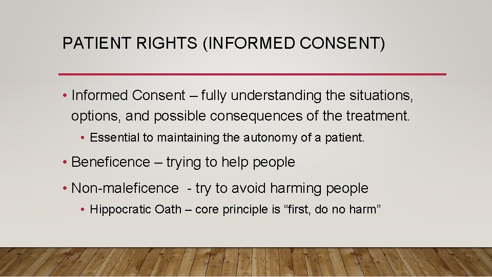 PATIENT RIGHTS (INFORMED CONSENT) • Informed Consent – fully understanding the situations, options, and