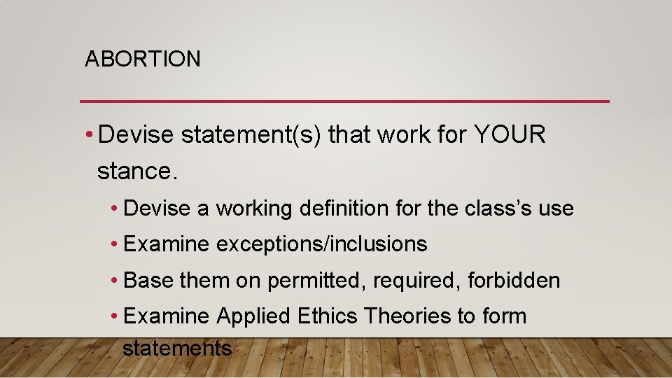 ABORTION • Devise statement(s) that work for YOUR stance. • Devise a working definition