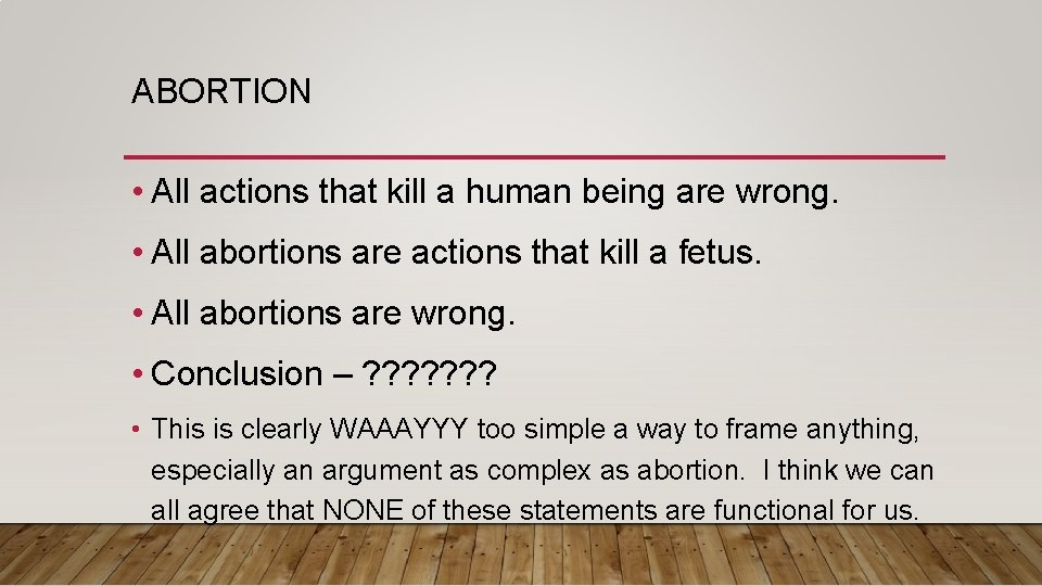 ABORTION • All actions that kill a human being are wrong. • All abortions