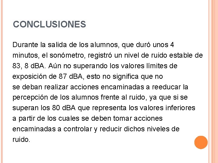 CONCLUSIONES Durante la salida de los alumnos, que duró unos 4 minutos, el sonómetro,