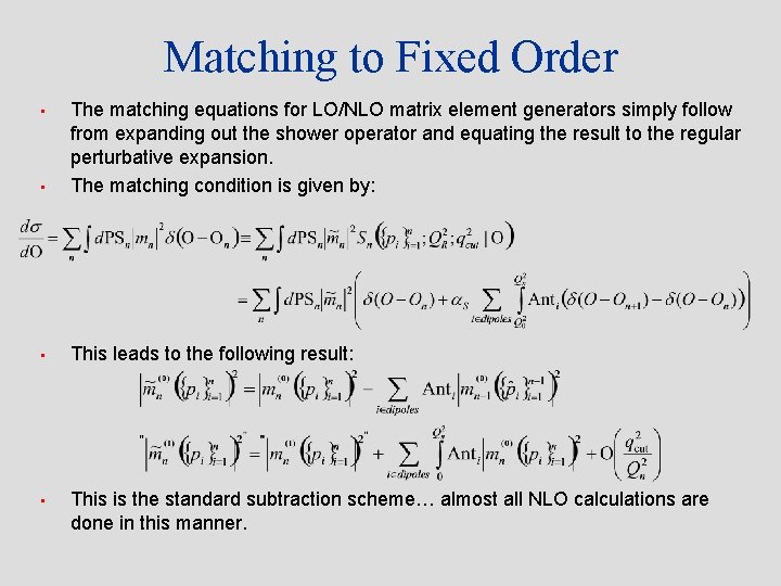 Matching to Fixed Order • The matching equations for LO/NLO matrix element generators simply
