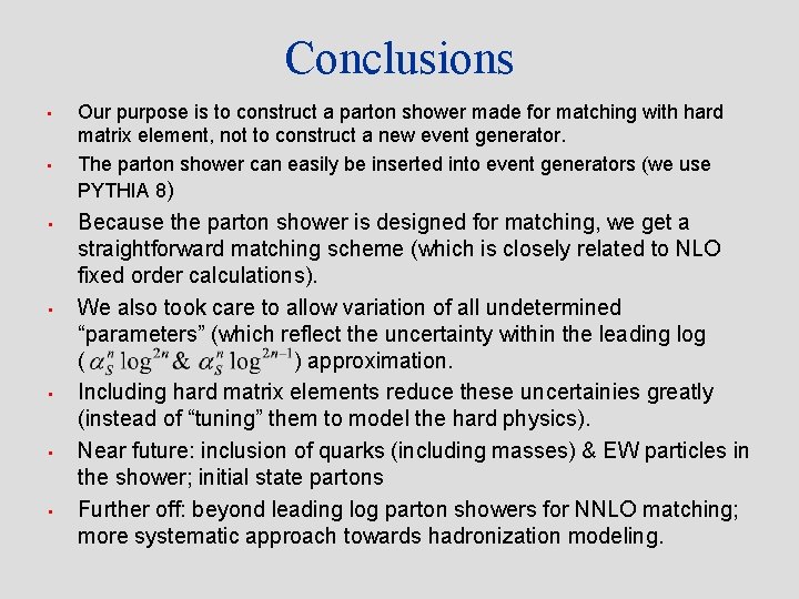 Conclusions • • Our purpose is to construct a parton shower made for matching