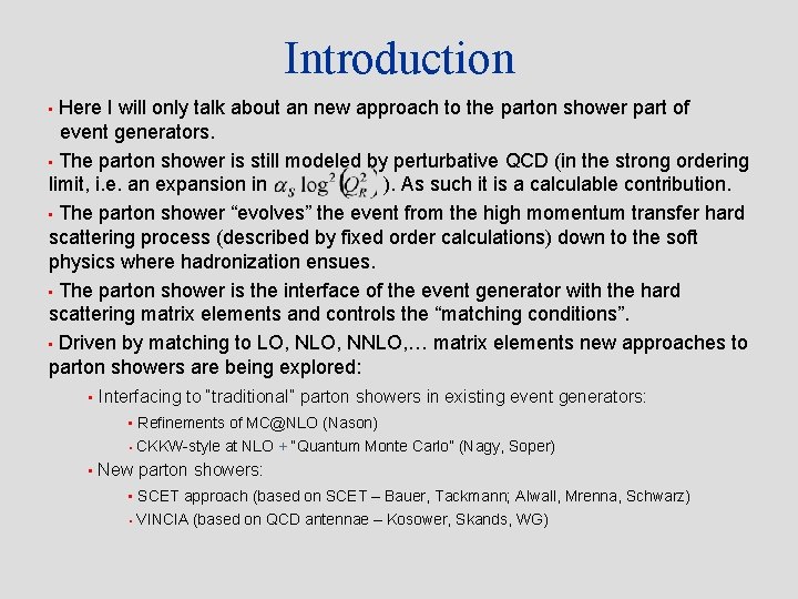 Introduction Here I will only talk about an new approach to the parton shower