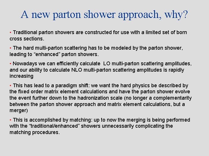 A new parton shower approach, why? • Traditional parton showers are constructed for use