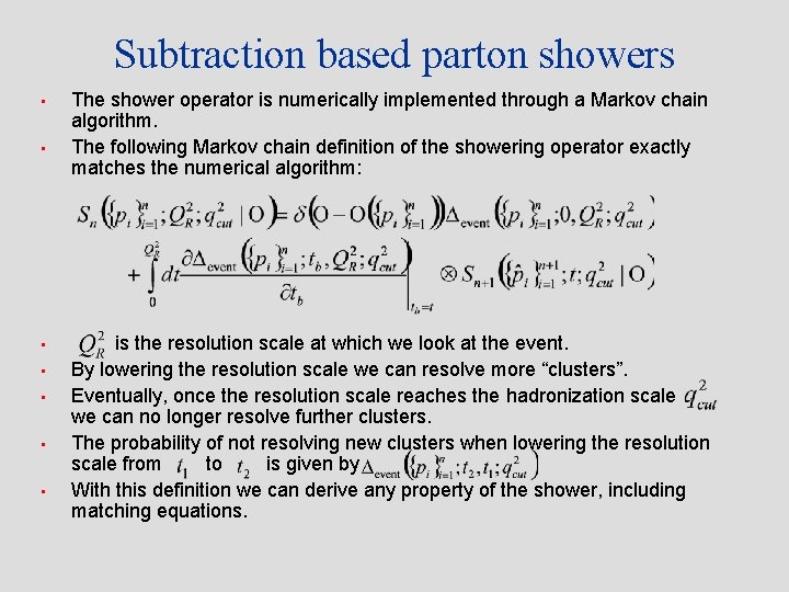 Subtraction based parton showers • • The shower operator is numerically implemented through a