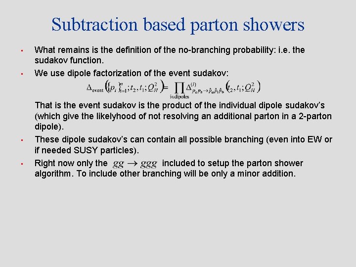 Subtraction based parton showers • • What remains is the definition of the no-branching