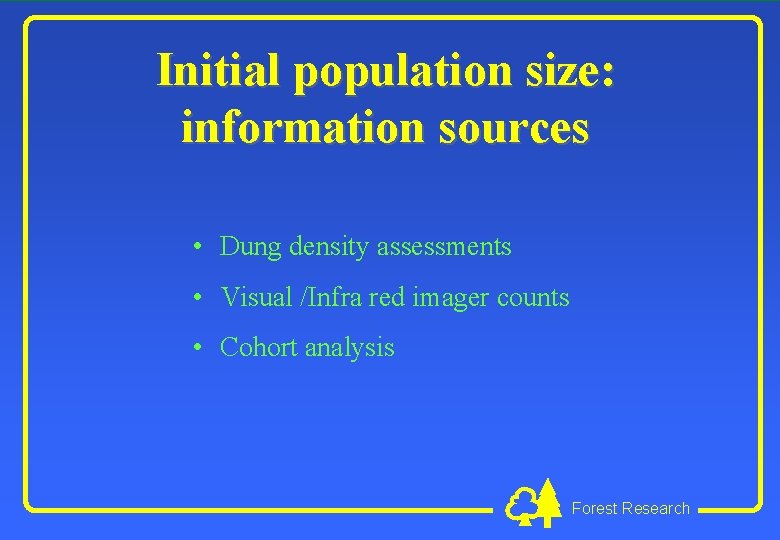 Initial population size: information sources • Dung density assessments • Visual /Infra red imager