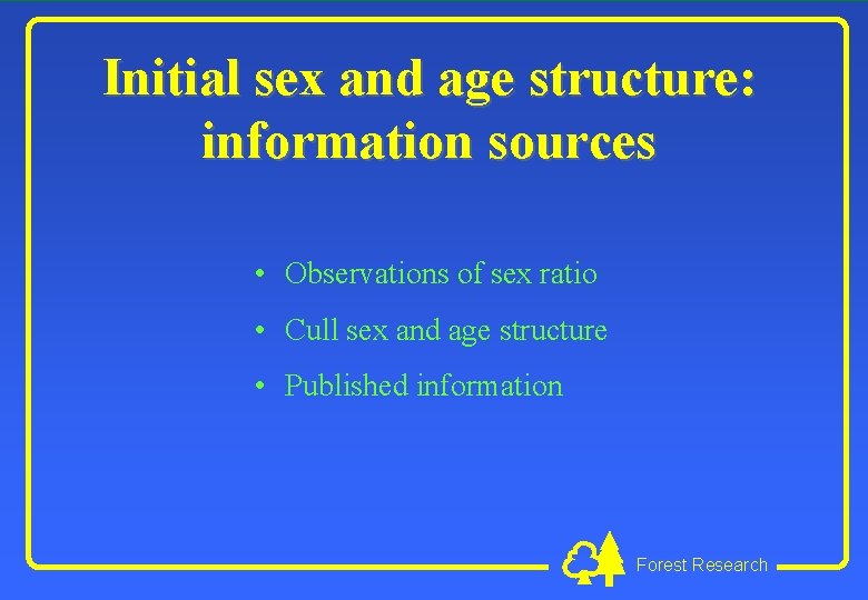 Initial sex and age structure: information sources • Observations of sex ratio • Cull