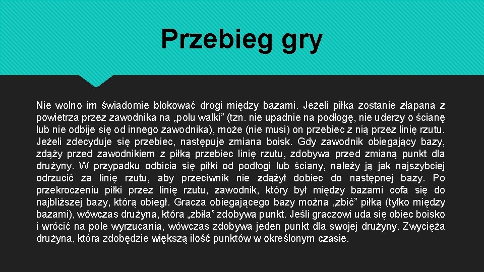 Przebieg gry Nie wolno im świadomie blokować drogi między bazami. Jeżeli piłka zostanie złapana