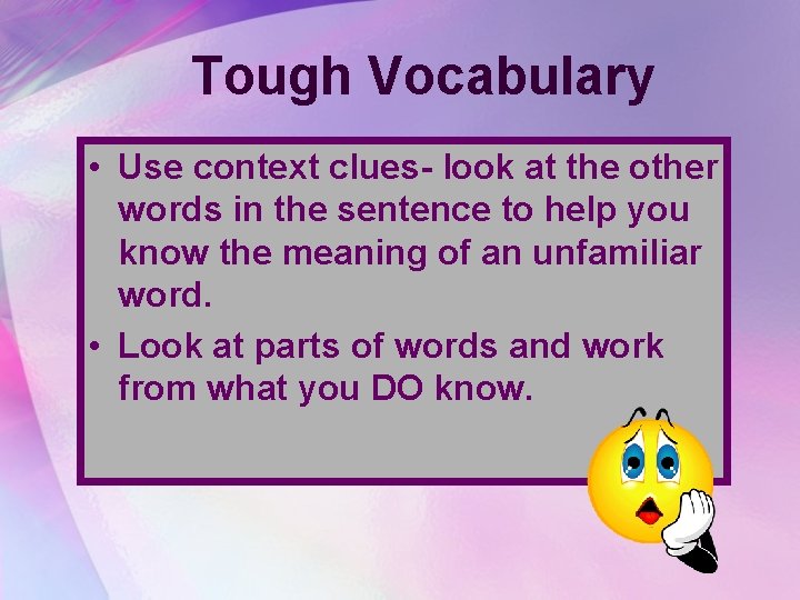 Tough Vocabulary • Use context clues- look at the other words in the sentence