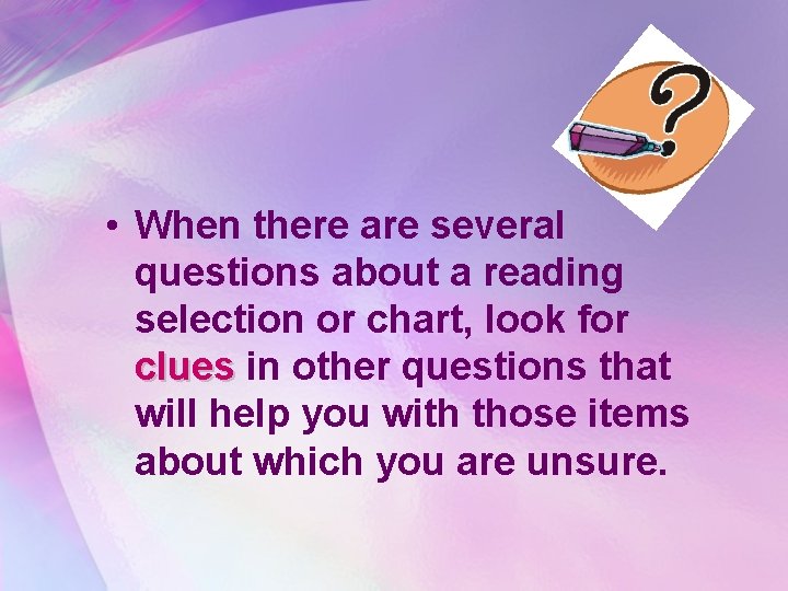  • When there are several questions about a reading selection or chart, look