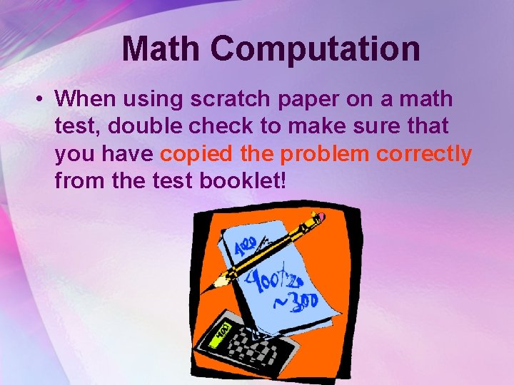 Math Computation • When using scratch paper on a math test, double check to