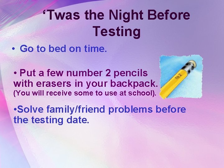 ‘Twas the Night Before Testing • Go to bed on time. • Put a