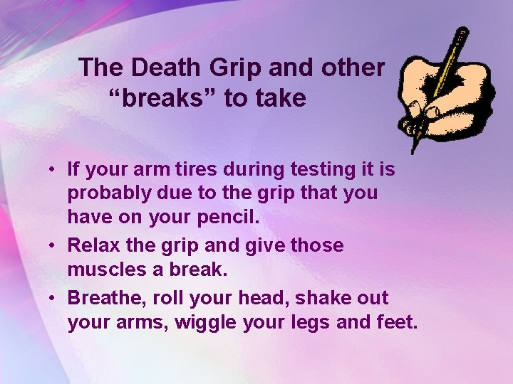 The Death Grip and other “breaks” to take • If your arm tires during