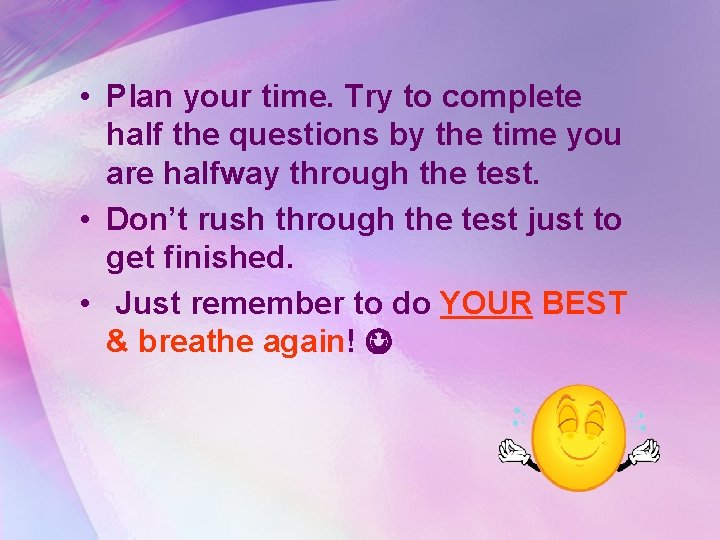  • Plan your time. Try to complete half the questions by the time