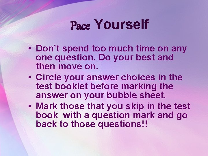 Pace Yourself • Don’t spend too much time on any one question. Do your