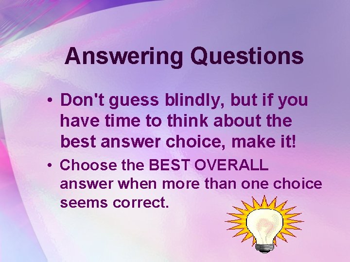 Answering Questions • Don't guess blindly, but if you have time to think about