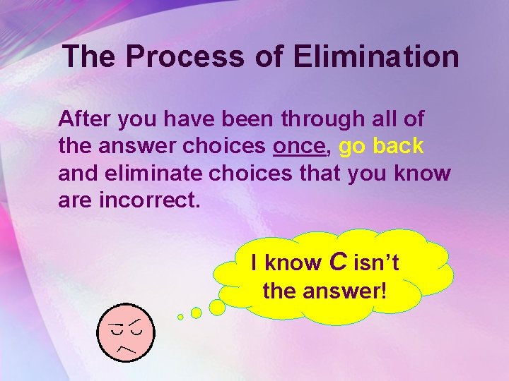 The Process of Elimination After you have been through all of the answer choices