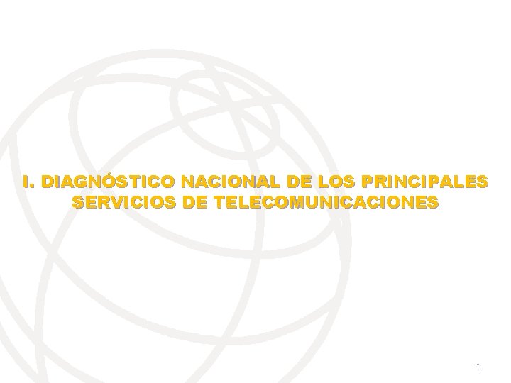 I. DIAGNÓSTICO NACIONAL DE LOS PRINCIPALES SERVICIOS DE TELECOMUNICACIONES 3 