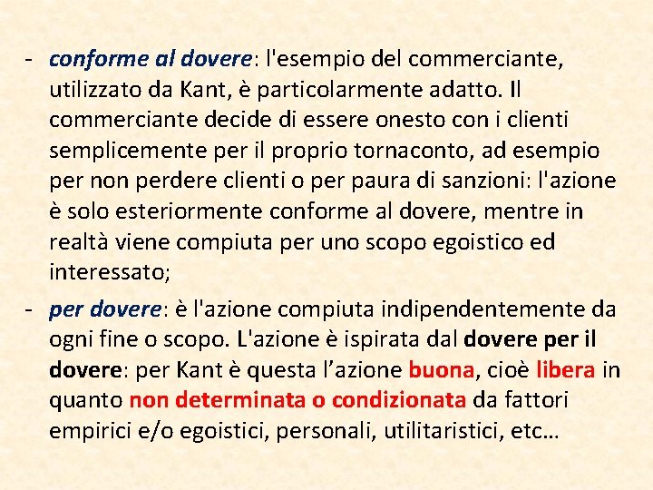 - conforme al dovere: l'esempio del commerciante, utilizzato da Kant, è particolarmente adatto. Il