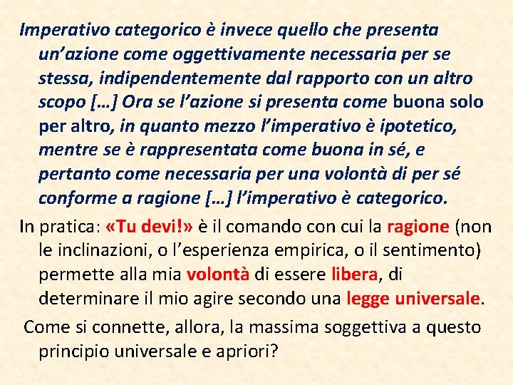 Imperativo categorico è invece quello che presenta un’azione come oggettivamente necessaria per se stessa,