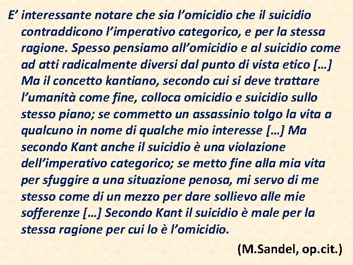 E’ interessante notare che sia l’omicidio che il suicidio contraddicono l’imperativo categorico, e per