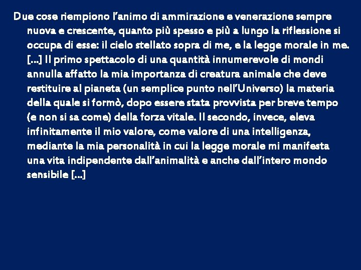 Due cose riempiono l’animo di ammirazione e venerazione sempre nuova e crescente, quanto più