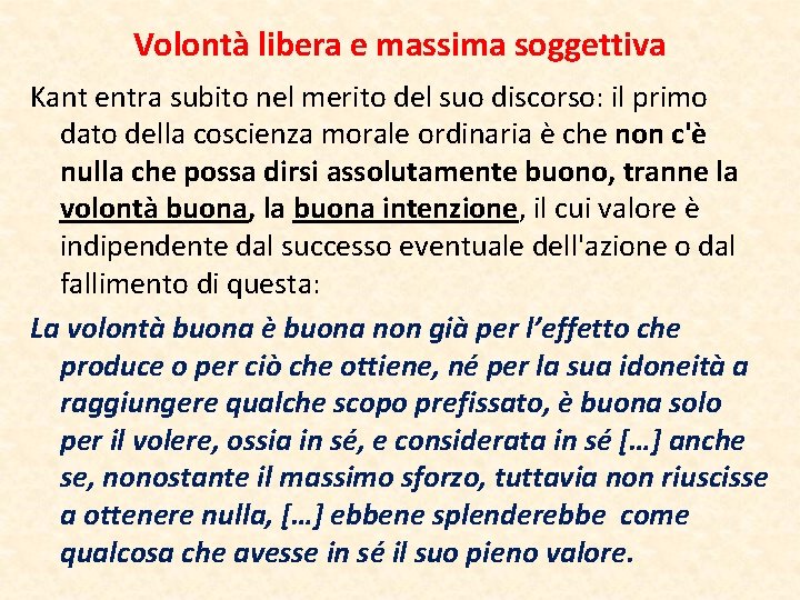 Volontà libera e massima soggettiva Kant entra subito nel merito del suo discorso: il