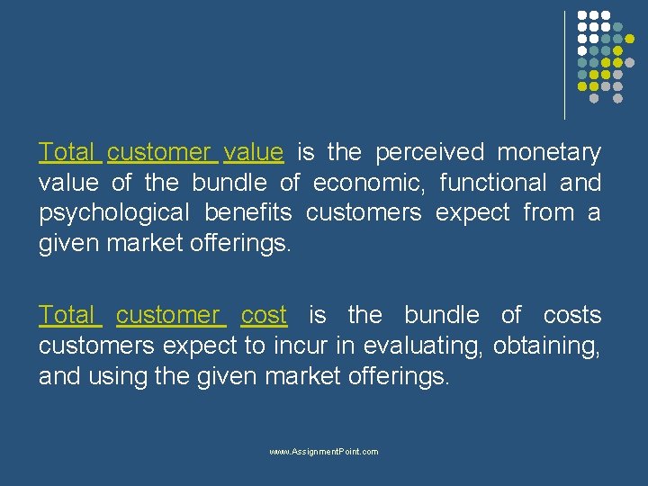 Total customer value is the perceived monetary value of the bundle of economic, functional