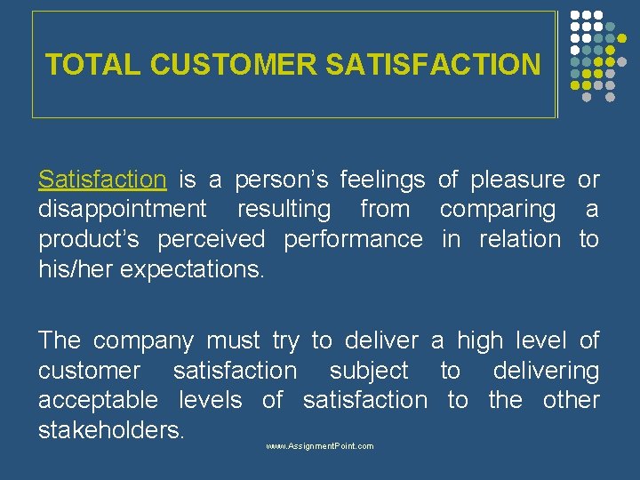 TOTAL CUSTOMER SATISFACTION Satisfaction is a person’s feelings of pleasure or disappointment resulting from