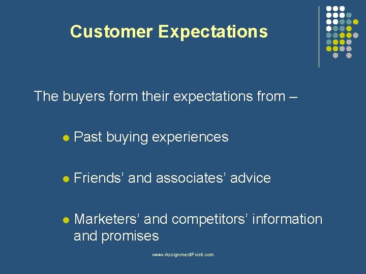 Customer Expectations The buyers form their expectations from – l Past buying experiences l