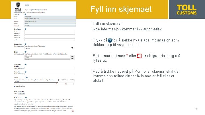 Fyll inn skjemaet Noe informasjon kommer inn automatisk Trykk på for å sjekke hva