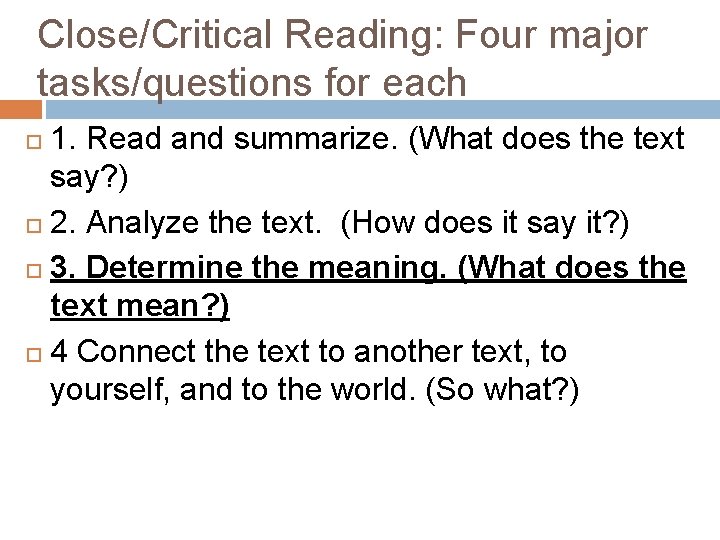 Close/Critical Reading: Four major tasks/questions for each 1. Read and summarize. (What does the