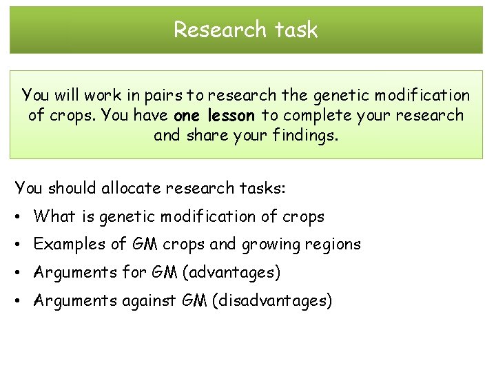 Research task You will work in pairs to research the genetic modification of crops.