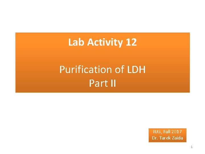 Lab Activity 12 Purification of LDH Part II IUG, Fall 2017 Dr. Tarek Zaida
