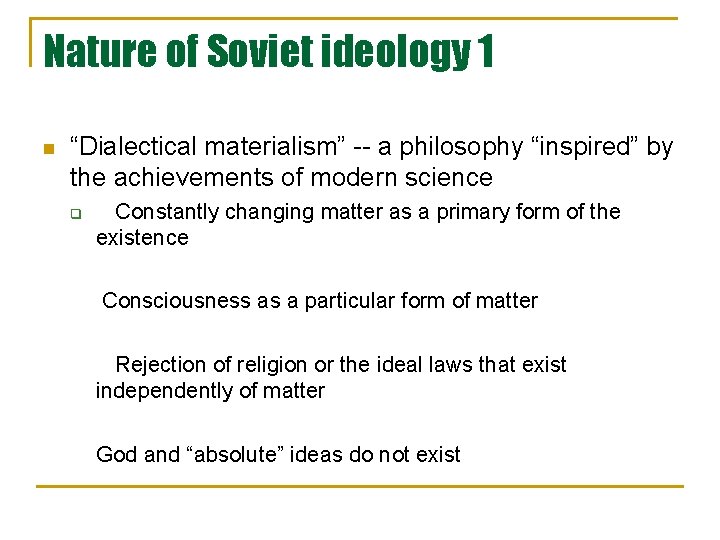 Nature of Soviet ideology 1 n “Dialectical materialism” -- a philosophy “inspired” by the Nature of Soviet ideology 1 n “Dialectical materialism” -- a philosophy “inspired” by the