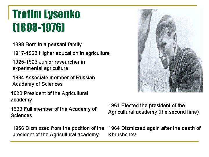 Trofim Lysenko (1898 -1976) 1898 Born in a peasant family 1917 -1925 Higher education Trofim Lysenko (1898 -1976) 1898 Born in a peasant family 1917 -1925 Higher education