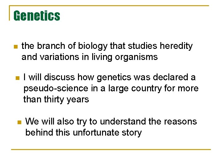Genetics n the branch of biology that studies heredity and variations in living organisms Genetics n the branch of biology that studies heredity and variations in living organisms