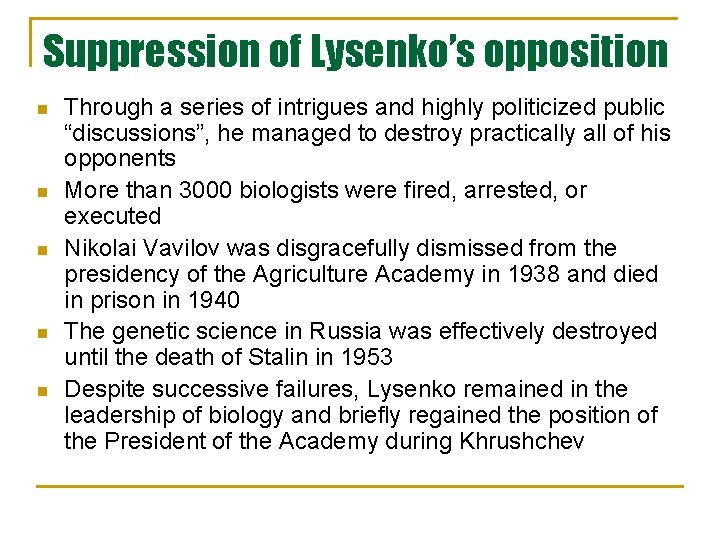 Suppression of Lysenko’s opposition n n Through a series of intrigues and highly politicized Suppression of Lysenko’s opposition n n Through a series of intrigues and highly politicized