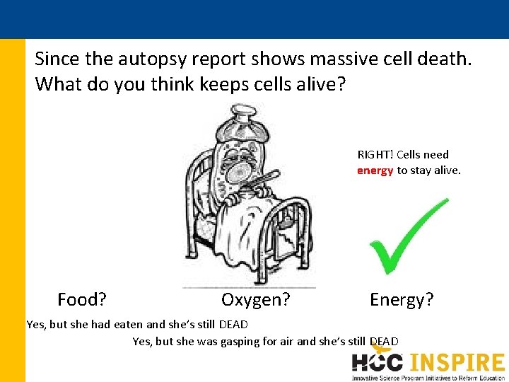 Since the autopsy report shows massive cell death. What do you think keeps cells Since the autopsy report shows massive cell death. What do you think keeps cells
