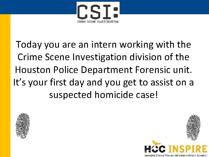 Today you are an intern working with the Crime Scene Investigation division of the Today you are an intern working with the Crime Scene Investigation division of the