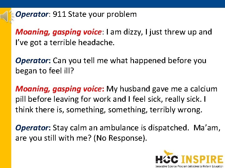 Operator: 911 State your problem Moaning, gasping voice: I am dizzy, I just threw Operator: 911 State your problem Moaning, gasping voice: I am dizzy, I just threw