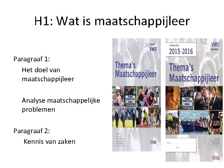 H 1: Wat is maatschappijleer Paragraaf 1: Het doel van maatschappijleer Analyse maatschappelijke problemen