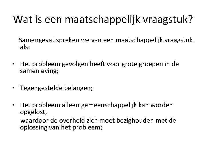 Wat is een maatschappelijk vraagstuk? Samengevat spreken we van een maatschappelijk vraagstuk als: •