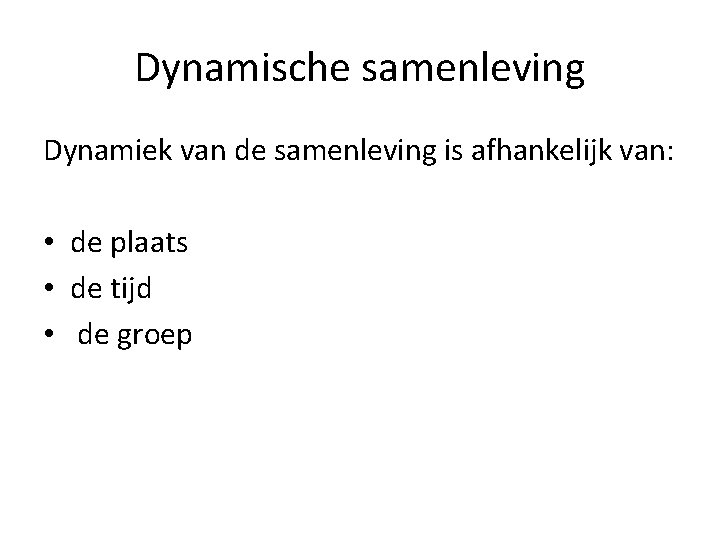 Dynamische samenleving Dynamiek van de samenleving is afhankelijk van: • de plaats • de